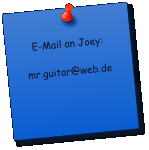 E-Mail an Joey:  mr.guitar@web.de